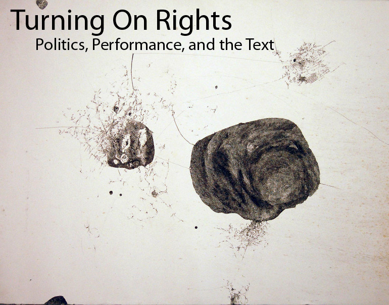 					View Turning on Rights: Politics, Performance, and the Text
				