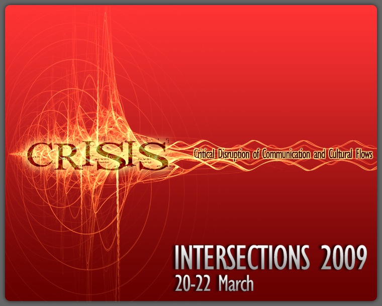 					View [Intersections 2009] Crisis: Critical Disruption of Communication and Cultural Flows
				